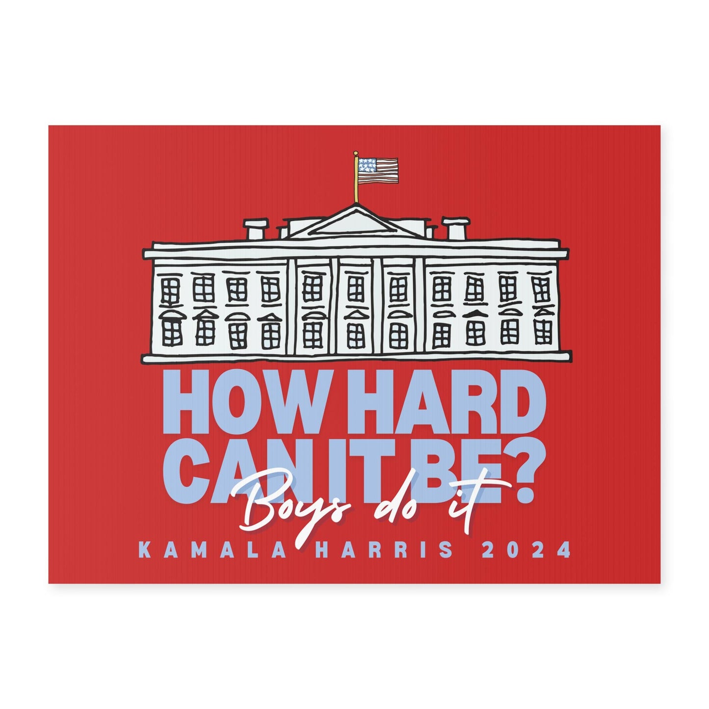 How Hard Can it Be? BOYS DO IT | Kamala 2024 | Yard Sign