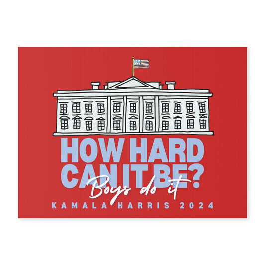 How Hard Can it Be? BOYS DO IT | Kamala 2024 | Yard Sign