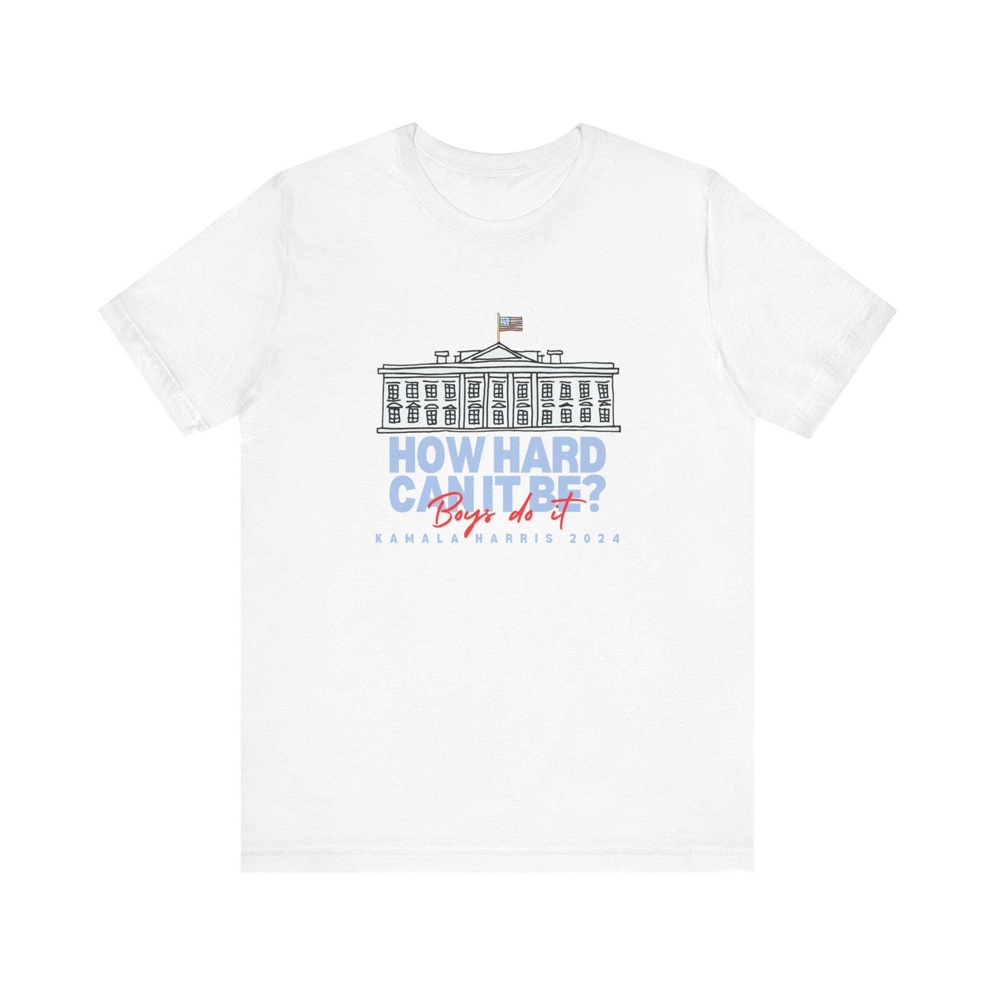 How Hard Can It Be? BOYS DO IT | Kamala 2024 Tee Shirt