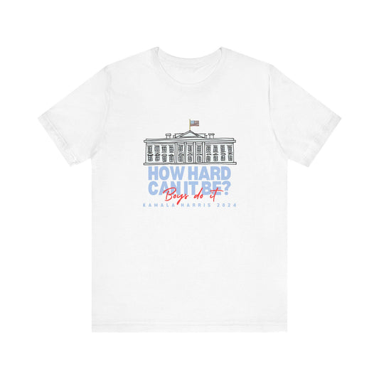 How Hard Can It Be? BOYS DO IT | Kamala 2024 Tee Shirt