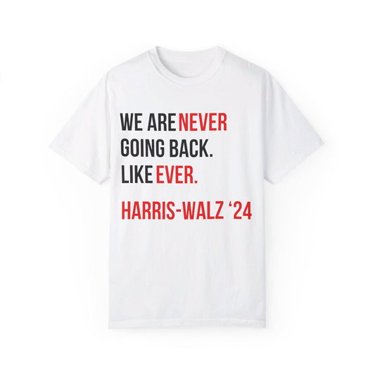 We Are NEVER Going Back. Like EVER. | Kamala Harris Shirt | Taylor Swift Style Shirt | Kamala for President | Gift for Swifty Democrat